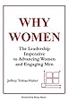 WHY WOMEN - The Leadership Imperative to Advancing Women and Engaging Men