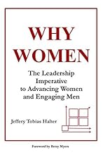 WHY WOMEN - The Leadership Imperative to Advancing Women and Engaging Men