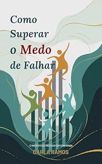 Livro Como Superar o Medo de Falhar: e Iniciar o Seu Negócio com Confiança