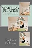 Starting Pilates - Featuring 21 Interviews with Top Instructors by Candice Weaver