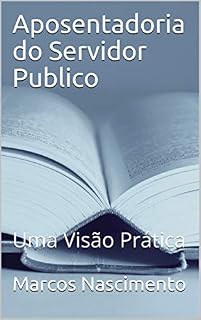 Livro Aposentadoria do Servidor Publico: Uma Visão Prática