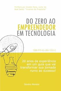Livro Do Zero ao Empreendedor em Tecnologia: 20 Anos de Experiência em um Guia que vai Transformar sua Jornada Rumo ao Sucesso