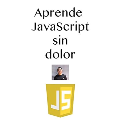 Aprenda JavaScript sin dolor: El lenguaje de programación más utilizado en la web.