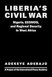 Liberia's Civil War : Nigeria, ECOMOG, and Regional Security in West Africa, Adebajo, Adekeye, 1588260526