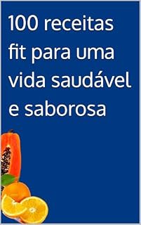 Livro 100 receitas fit para uma vida saudável e saborosa