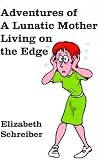 Image de Adventures of a Lunatic Mother Living on the Edge