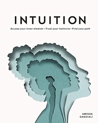 Intuition Access Your Inner Wisdom Trust Your Instincts Find Your Path Kindle Edition By Ghadiali Amisha Ojala Eiko Health Fitness Dieting Kindle Ebooks Amazon Com