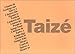 Taize. Chants de Gesange aus Spevy z Canturi din Pjesme iz Enekek Liederen uit Cantos de Pesmi iz So by 