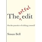 The Artful Edit: On the Practice of Editing Yourself