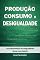 Livro Produção, Consumo e Desigualdade: Modelos Históricos e Estruturais (Coleção Produção e Consumo)
