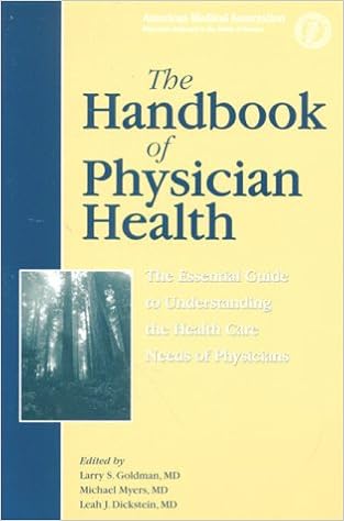 The Handbook Of Physician Health The Essential Guide To Understanding The Health Care Needs Of Physicians Goldman Larry S Myers Michael Dickstein Leah J 9781579470043 Amazon Com Books