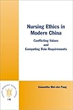 Nursing Ethics in Modern China : Conflicting Values and Competing Role Requirements, Mei-che Pang, Samantha, 9042009446