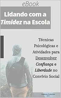 Livro Lidando com a Timidez na Escola: Técnicas Psicológicas e Atividades para Desenvolver Confiança e Liberdade no Convívio Social
