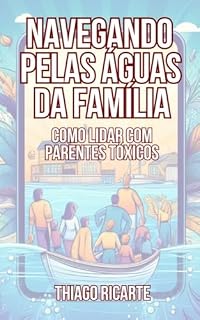 Livro Navegando pelas Águas da Família: Como Lidar com Parentes Tóxicos