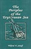 The Periplus of the Erythraean Sea : Travel and Trade in the Indian Ocean by a Merchant of the First Century, Schoff, Wilfred H., 8121506999