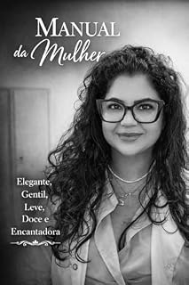 Livro O Manual da Mulher Elegante, Gentil, Leve, Doce e Encantadora : Um caminho de autoconhecimento para mulheres que desejam viver com mais doçura e propósito