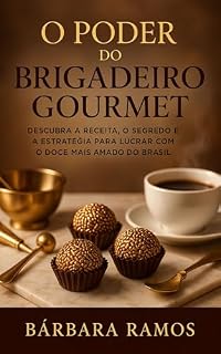 Livro O Poder do Brigadeiro Gourmet: Descubra a receita, o segredo e a estratégia para lucrar com o doce mais amado do Brasil
