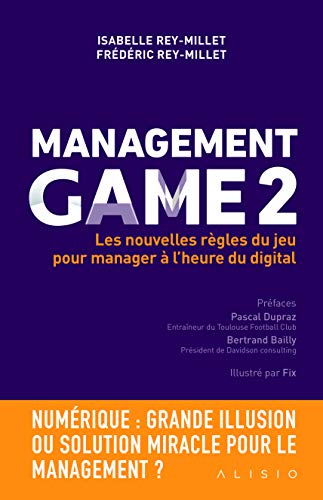 Management Game : Tome 2, Les nouvelles règles du jeu pour manager à l'heure du digital by ISABELLE REY-MILLET