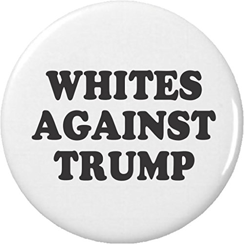 Whites Against Trump 1.25â€ Pinback Button Pin Anti Donald