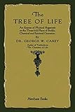The Tree of Life: An Expose of Physical Regenesis by George W. Carey