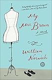 My Mrs. Brown: A Novel by Mr. William Norwich