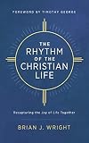 The Rhythm of the Christian Life: Recapturing the Joy of Life Together by 