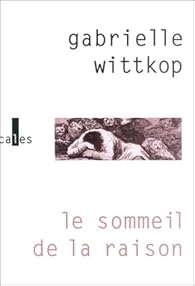 Le Sommeil De La Raison Gabrielle Wittkop Menardeau Babelio Le Sommeil De La Raison Gabrielle Wittkop Menardeau Babelio