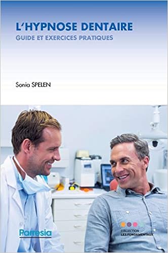 L'hypnose dentaire : Guide et exercices pratiques, by Sonia Spelen L'hypnose dentaire : Guide et exercices pratiques, by Sonia Spelen
