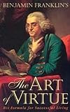 Benjamin Franklin's The Art of Virtue