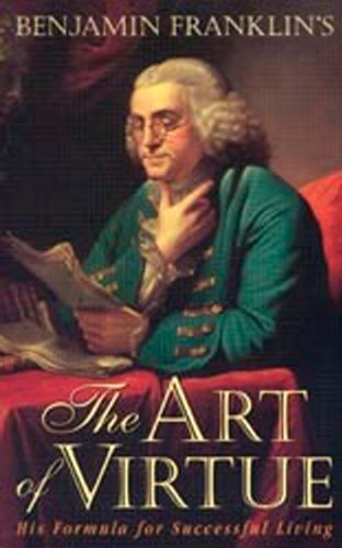 Benjamin Franklin's The Art of Virtue