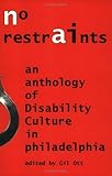 No Restraints : An Anthology of Disability Culture in Philadelphia, , 0971299625