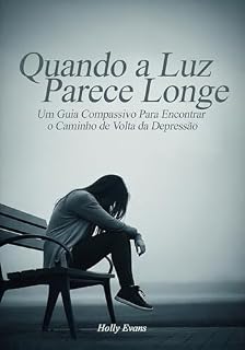 Livro Quando a Luz Parece Longe: Um Guia Compassivo Para Encontrar o Caminho de Volta da Depressão (O Labirinto da Mente Livro 2)