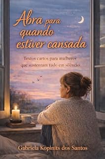 Livro Abra para quando estiver cansada: Textos curtos para mulheres que sustentam tudo em silêncio (Mulheres Cansadas de Existir)