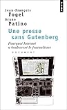 Une Presse Sans Gutenberg. Pourquoi Internet a Boulevers' Le Journalisme (English and French Edition by 