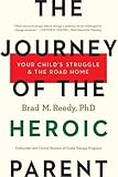 The Journey of the Heroic Parent: Your Child's Struggle & The Road Home