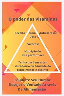 Livro O poder das vitaminas - Equilíbrio e Saúde : Equilibre seu humor,desejo e vontade através da alimentação - Receitas e vitaminas para o desenvolvimento humano