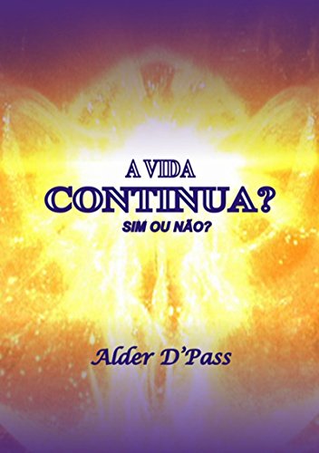 A Vida Continua? Sim Ou NÃo? (Portuguese Edition)