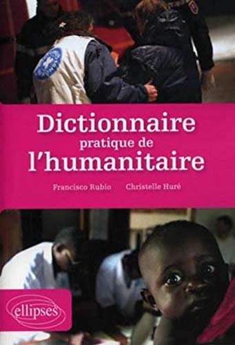 Dictionnaire pratique de l'humanitaire by François Rubio, Christelle Huré