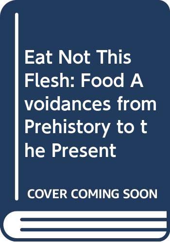 Eat Not This Flesh: Food Avoidances from Prehistory to the Present by Frederick J. Simoons