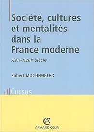 Societe Cultures Et Mentalites Dans La France Moderne Xvie Xviiie Siecle Babelio Societe Cultures Et Mentalites Dans La France Moderne Xvie Xviiie Siecle Babelio