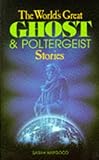 The World's Great Ghost and Poltergeist Stories by