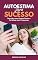 Livro Autoestima para o Sucesso: Descubra seus Pontos Fortes e Fortaleça suas Fraquezas