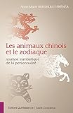 Les animaux chinois et le zodiaque: Analyse symbolique de la personnalité (Eveil & Conscience) (Fre by