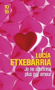 Je Ne Souffrirai Plus Par Amour Lucia Etxebarria Babelio Je Ne Souffrirai Plus Par Amour Lucia Etxebarria Babelio