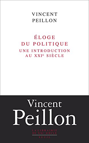 Éloge du politique: Une introduction au XXIe siècle (La Librairie du XXIe siècle)