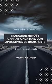 Livro Trabalhar menos e ganhar ainda mais com aplicativos de transporte: Evolução e transformação (Correndo e faturando)