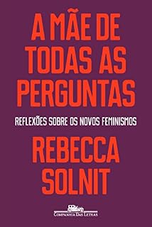Livro A mãe de todas as perguntas: Reflexões sobre os novos feminismos