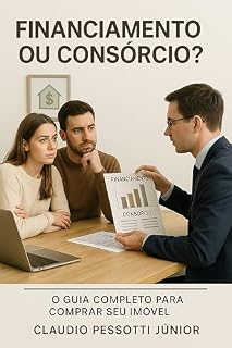 Livro Financiamento ou Consórcio?: O Guia Completo para Comprar seu Imóvel