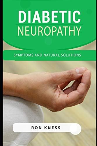 Diabetic Neuropathy: Symptoms And Natural Solutions Paperback – September 21, 2018