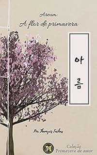 Livro Areum: A Flor de Primavera: Coletânea Primavera de Amor (Por muitas vidas Livro 1)